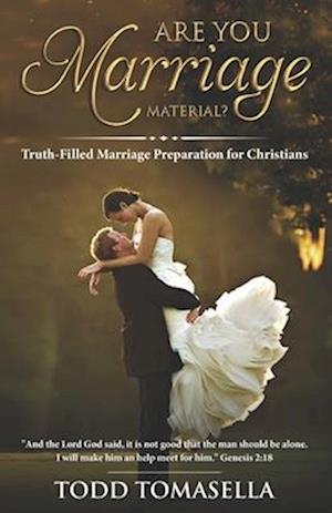 Are YOU Marriage Material?: Truth-Filled Marriage Preparation for Christians