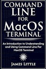 Command Line For MacOS Terminal: An Introduction to Understanding and Using Command Line For MacOS Terminal 