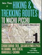 Inca Trail Map 1 Hiking & Trekking Routes to Machu Picchu Topographic Map Atlas Choquequirao Trek, Salkantay/Mollepata, Vilcabamba, Santa Teresa, Huan