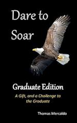 Dare To Soar: Graduate Edition: A Gift, and a Challenge to the Graduate 