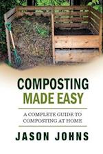 Composting Made Easy - A Complete Guide To Composting At Home: Turn Your Kitchen & Garden Waste into Black Gold Your Plants Will Love 