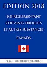 Loi Réglementant Certaines Drogues Et Autres Substances (Canada) - Edition 2018