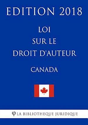 Loi Sur Le Droit d'Auteur (Canada) - Edition 2018