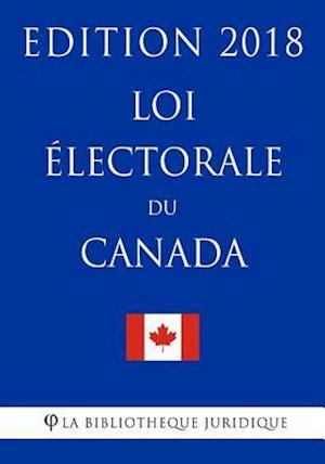 Loi Électorale Du Canada - Edition 2018