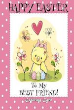 Happy Easter To My Best Friend! (Coloring Card)