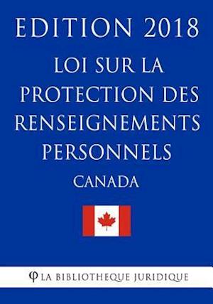 Loi Sur La Protection Des Renseignements Personnels (Canada) - Edition 2018