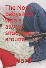 The Nosy Babysitter Who's Always Snooping Around