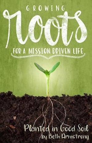 Growing Roots for a Mission Driven Life