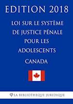 Loi Sur Le Système de Justice Pénale Pour Les Adolescents (Canada) - Edition 2018