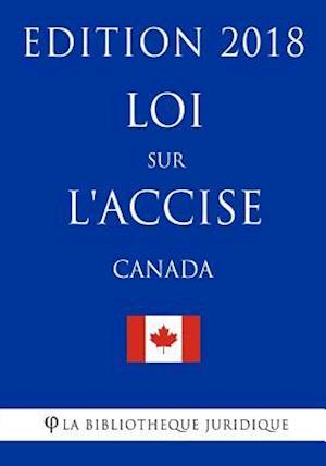 Loi Sur l'Accise (Canada) - Edition 2018