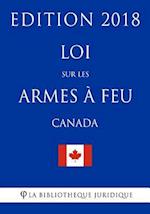 Loi Sur Les Armes À Feu (Canada) - Edition 2018