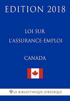 Loi Sur L?assurance-Emploi (Canada) - Edition 2018