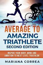 Average to Amazing Triathlete Second Edition