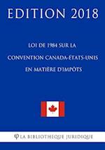 Loi de 1984 Sur La Convention Canada-États-Unis En Matière d'Impôts - Edition 2018