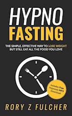 Hypno-Fasting: The simple, effective way to lose weight but still eat all the food you love 