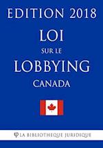 Loi Sur Le Lobbying (Canada) - Edition 2018