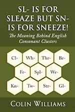 Sl- Is for Sleaze But Sn- Is for Sneeze!