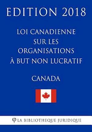 Loi Canadienne Sur Les Organisations À But Non Lucratif - Edition 2018