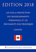 Loi Sur La Protection Des Renseignements Personnels Et Les Documents Électroniques (Canada) - Edition 2018