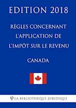 Règles Concernant l'Application de l'Impôt Sur Le Revenu (Canada) - Edition 2018