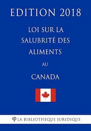 Loi Sur La Salubrité Des Aliments Au Canada - Edition 2018