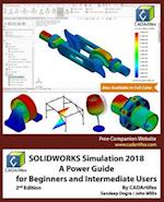 SOLIDWORKS Simulation 2018: A Power Guide for Beginners and Intermediate Users 