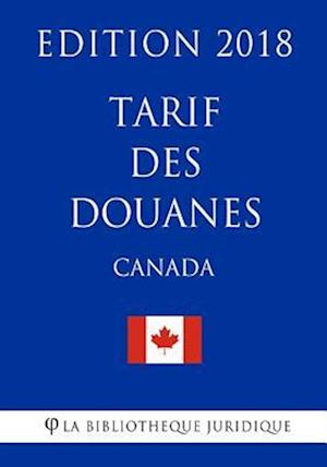 Tarif Des Douanes (Canada) - Edition 2018