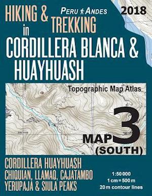 Hiking & Trekking in Cordillera Blanca & Huayhuash Map 3 (South) Cordillera Huayhuash, Chiquian, Llamaq, Cajatambo, Yerupajá & Siula Peaks Topographic