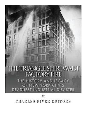 The Triangle Shirtwaist Factory Fire