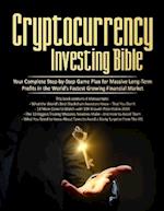 Cryptocurrency Investing Bible: Your Complete Step-by-Step Game Plan for Massive Long-Term Profits in the World's Fastest Growing Market 