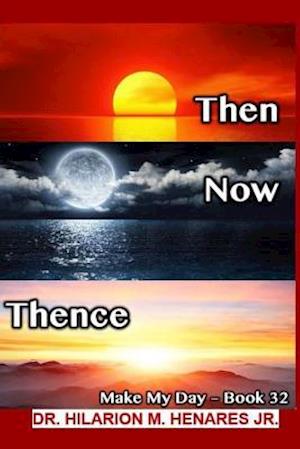 Then Now Thence