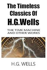 The Timeless Classics of H.G.Wells - The Time Machine and Other Works