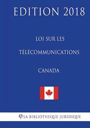 Loi Sur Les Télécommunications (Canada) - Edition 2018