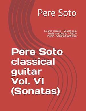 Pere Soto Classical Guitar Vol. VI (Sonatas)