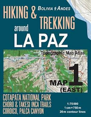 Hiking & Trekking Around La Paz Map 1 (East) Cotapata National Park, Choro & Takesi Inca Trails, Coroico, Palca Canyon Bolivia Andes Topographic Map A