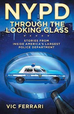 NYPD: Through The Looking Glass: Stories From Inside America's Largest Police Department