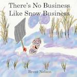 There's No Business Like Snow Business