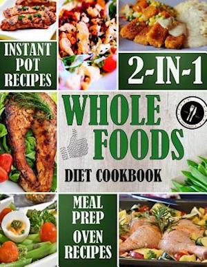 Whole Foods Diet Cookbook 2-In-1