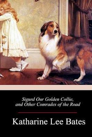 Sigurd Our Golden Collie, and Other Comrades of the Road