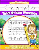 Gabriella Letter Tracing for Kids Trace My Name Workbook