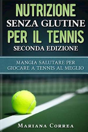 Nutrizione Senza Glutine Per Il Tennis Seconda Edizione