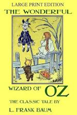 The Wonderful Wizard of Oz - The Classic Tale - Large Print Edition