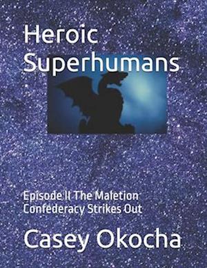 Heroic Superhumans: Episode II The Maletion Confederacy Strikes Out