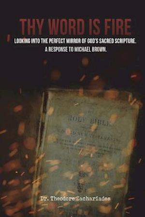 Thy Word is Fire: Looking into the Perfect Mirror of God's Sacred Scripture. A Response to Michael Brown.