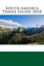 South America Travel Guide 2018