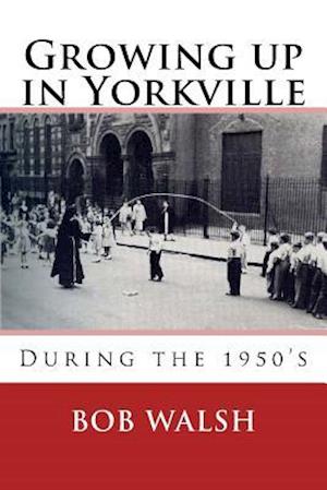 Growing Up in Yorkville: During the 1950s