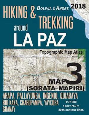 Hiking & Trekking around La Paz Bolivia Map 3 (Sorata-Mapiri) Arapa, Pallayunga, Ingenio, Quiabaya, Rio Kaka, Charopampa, Yaycura, Guanay Topographic