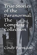 True Stories of the Paranormal: The Complete Collection 