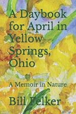 A Daybook for April in Yellow Springs, Ohio: A Memoir in Nature 
