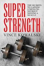 Super Strength: The Secret to Gaining Strength - Without Moving a Muscle 